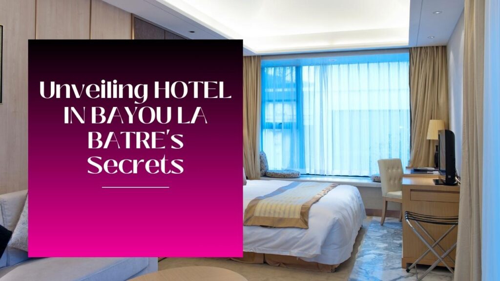 Unveiling HOTEL IN BAYOU LA BATRE's Secrets